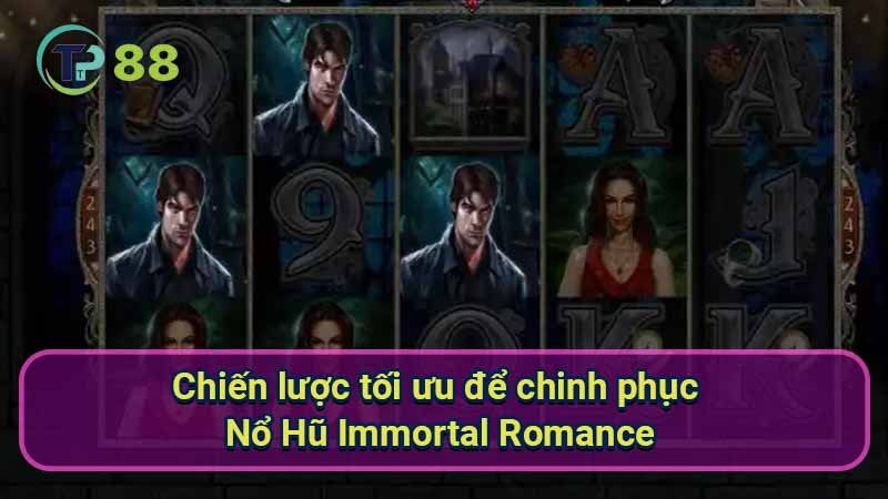 Nổ Hũ Immortal Romance: Bí Kíp Để Dành Thắng Lớn 2 chien-luoc-toi-uu-de-chinh-phuc-no-hu-immortal-romance