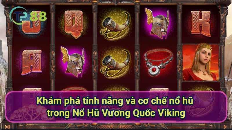 kham-pha-tinh-nang-va-co-che-no-hu-trong-no-hu-vuong-quoc-viking