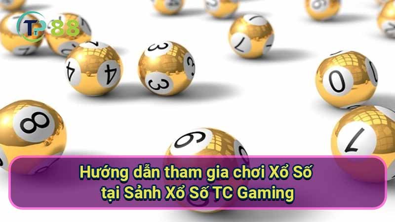 huong-dan-tham-gia-choi-xo-so-tai-sanh-xo-so-tc-gaming