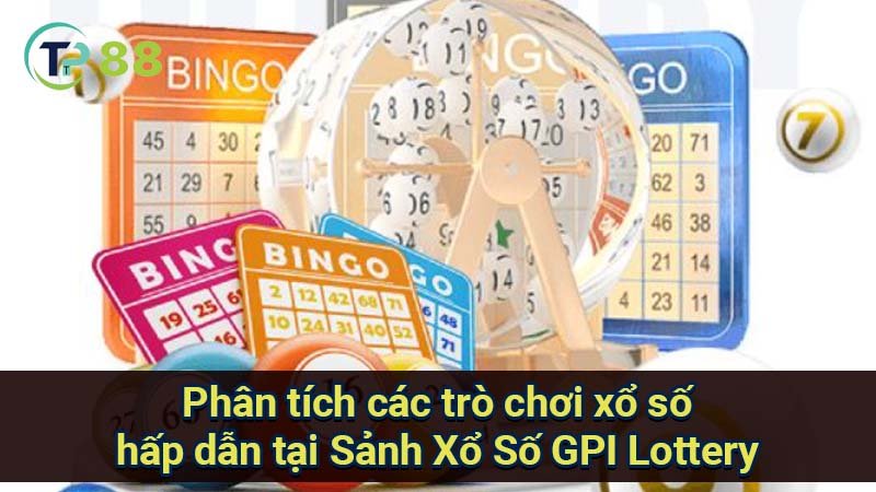 phan-tich-cac-tro-choi-xo-so-hap-dan-tai-sanh-xo-so-gpi-lottery