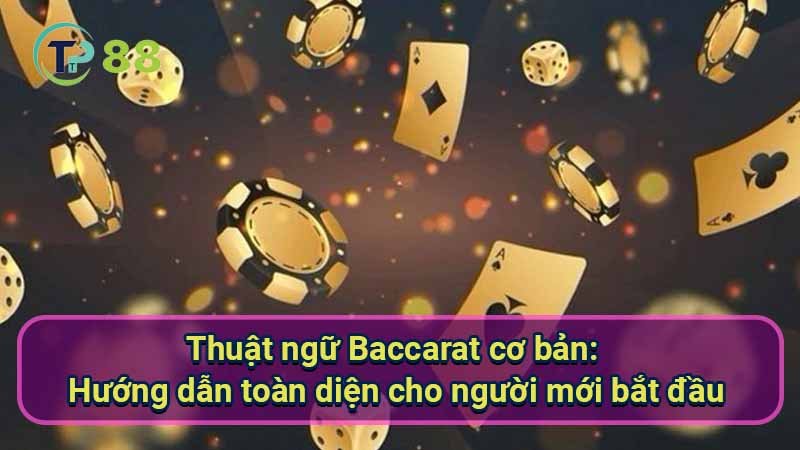 thuat-ngu-baccarat-co-ban:-huong-dan-toan-dien-cho-nguoi-moi-bat-dau